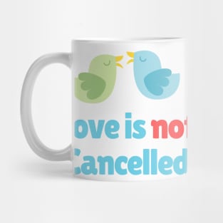 Love is not cancelled - Birds Mug